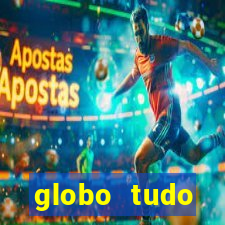 globo tudo absolutamente tudo